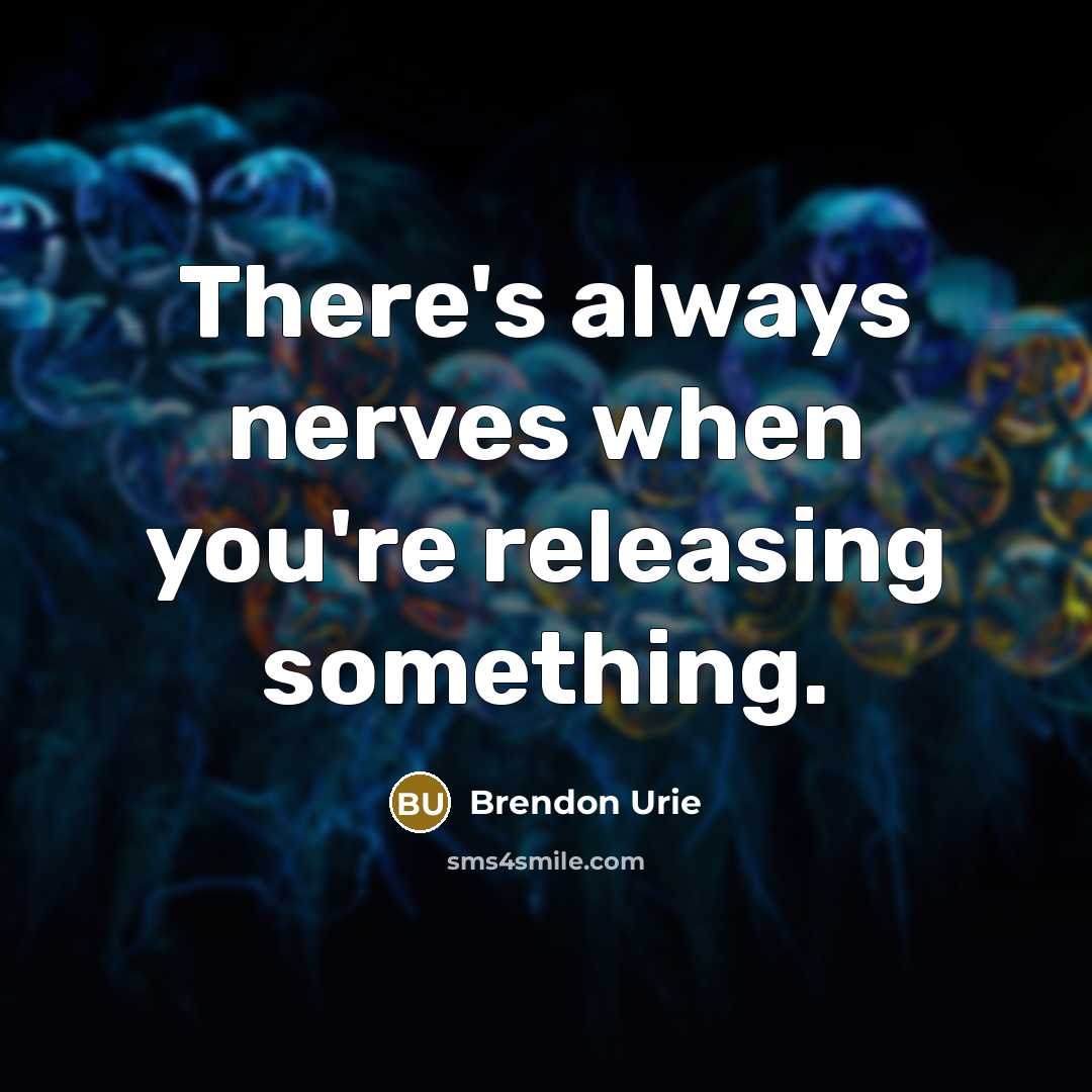 “There's always nerves when you're releasing something.…” quote by Brendon Urie