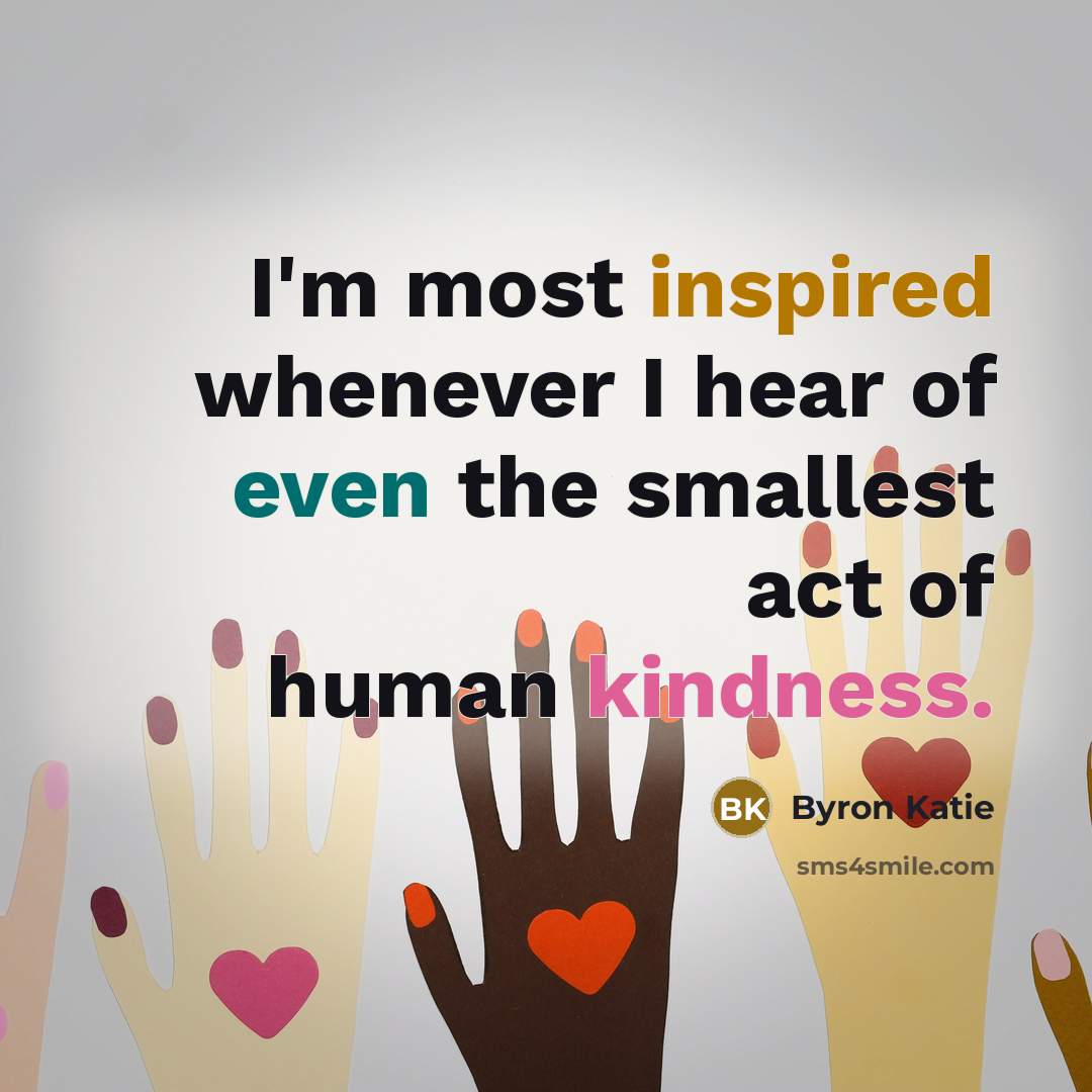 “I'm most inspired whenever I hear of even the smallest…” quote by Byron Katie