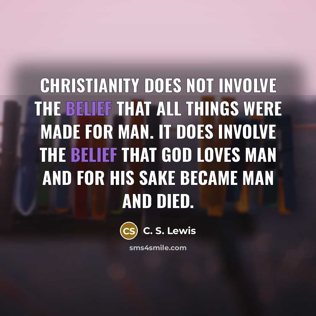“Christianity does not involve the belief that all things were…” quote by C. S. Lewis