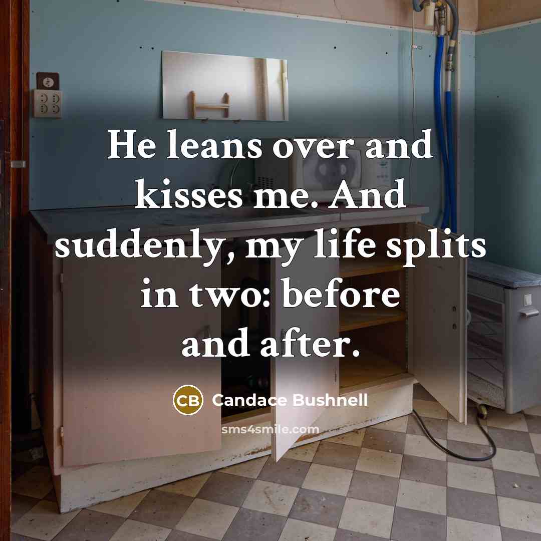 “He leans over and kisses me. And suddenly, my life…” quote by Candace Bushnell