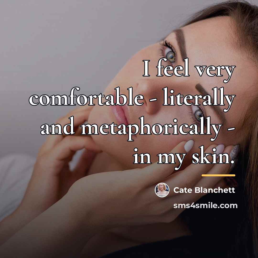 “I feel very comfortable - literally and metaphorically - in…” quote by Cate Blanchett