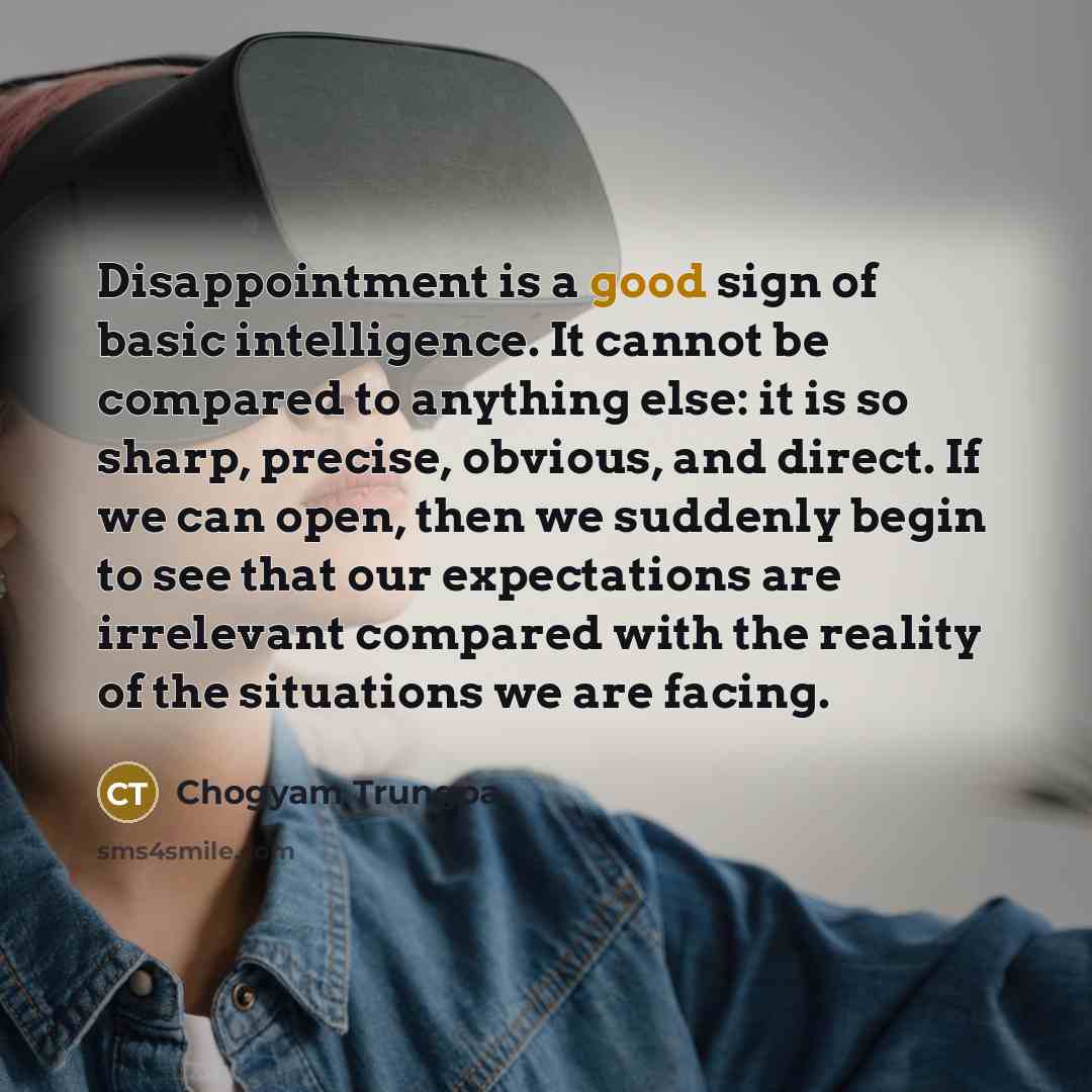 “Disappointment is a good sign of basic intelligence. It cannot…” quote by Chogyam Trungpa