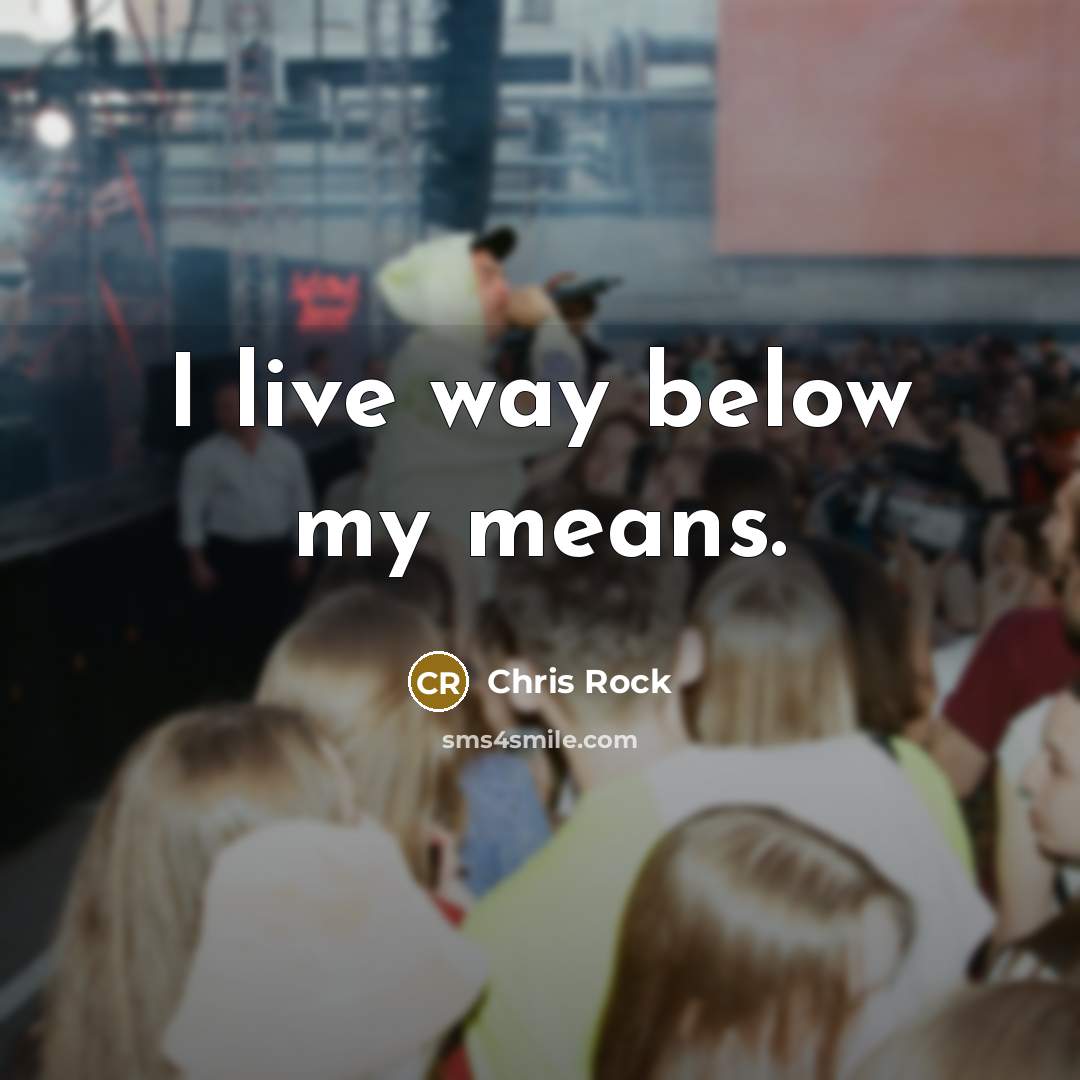 “I live way below my means.…” quote by Chris Rock