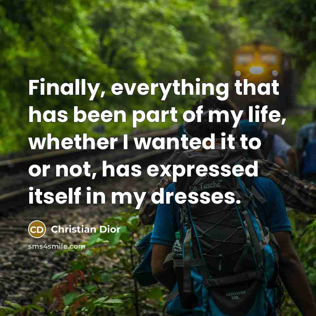“Finally, everything that has been part of my life, whether…” quote by Christian Dior