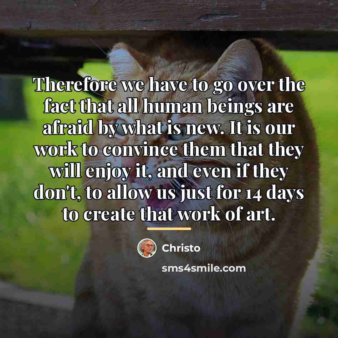 “Therefore we have to go over the fact that all…” quote by Christo