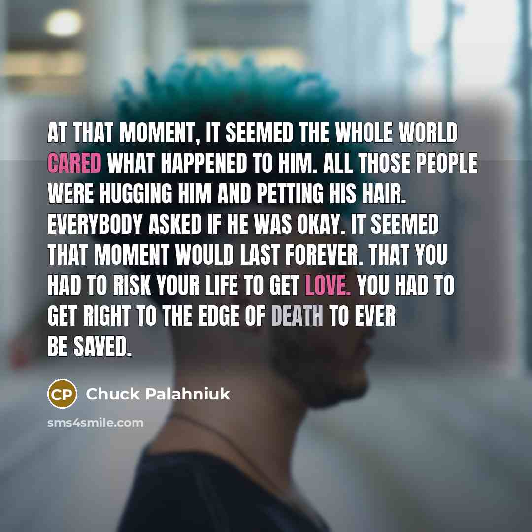 “At That Moment, it seemed the whole world cared what…” quote by Chuck Palahniuk