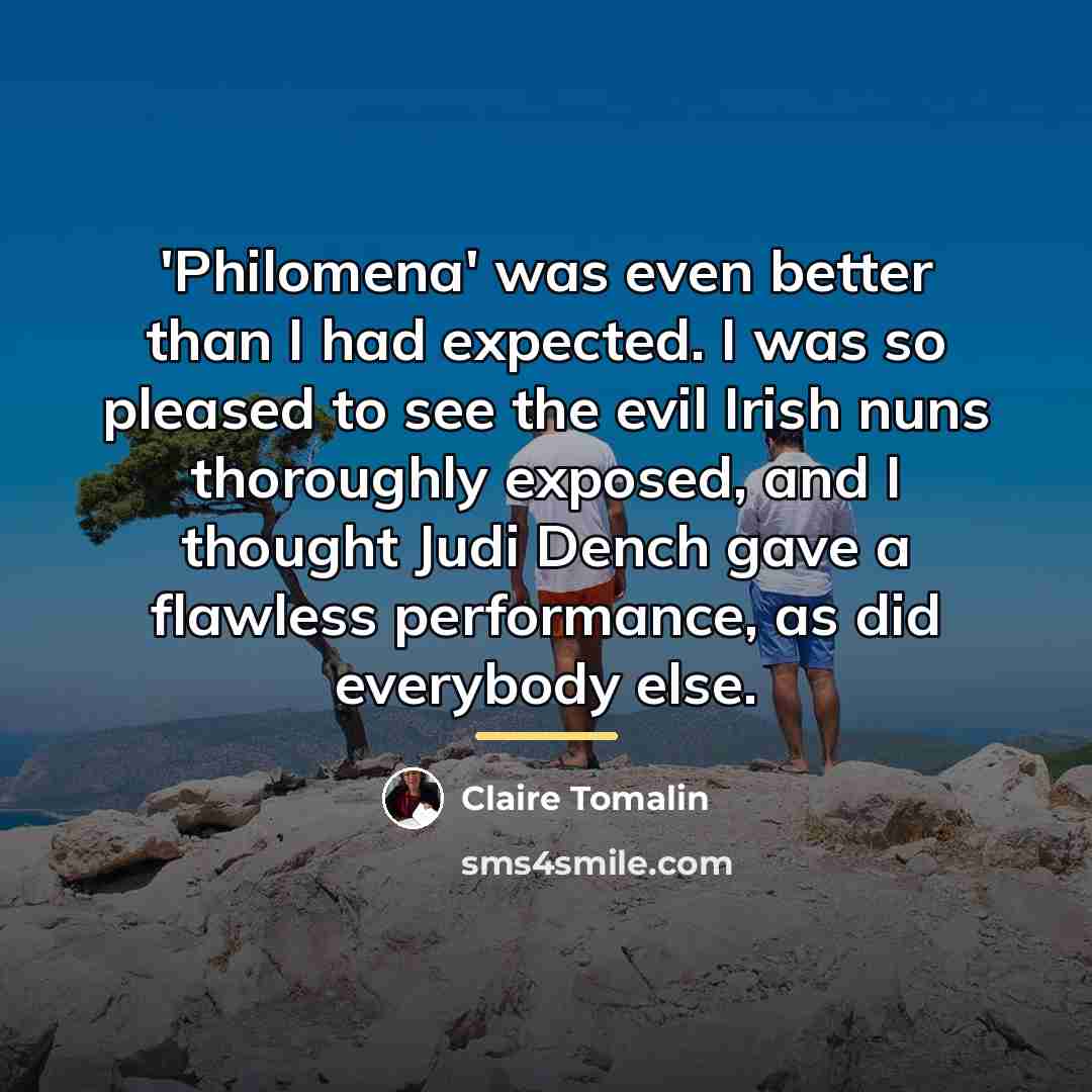 “'Philomena' was even better than I had expected. I was…” quote by Claire Tomalin