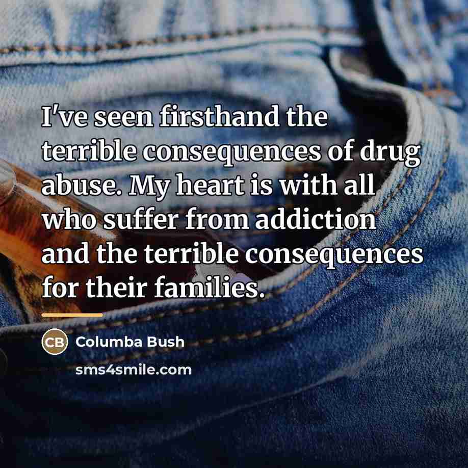 “I've seen firsthand the terrible consequences of drug abuse. My…” quote by Columba Bush