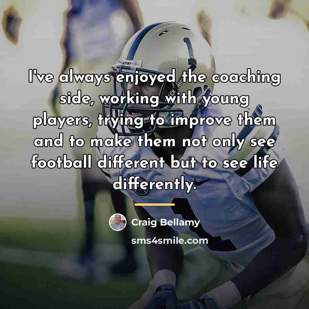 “I've always enjoyed the coaching side, working with young players,…” quote by Craig Bellamy