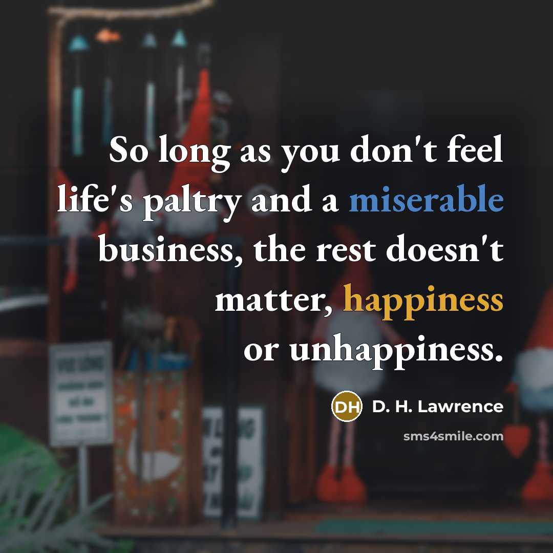 “So long as you don't feel life's paltry and a…” quote by D. H. Lawrence