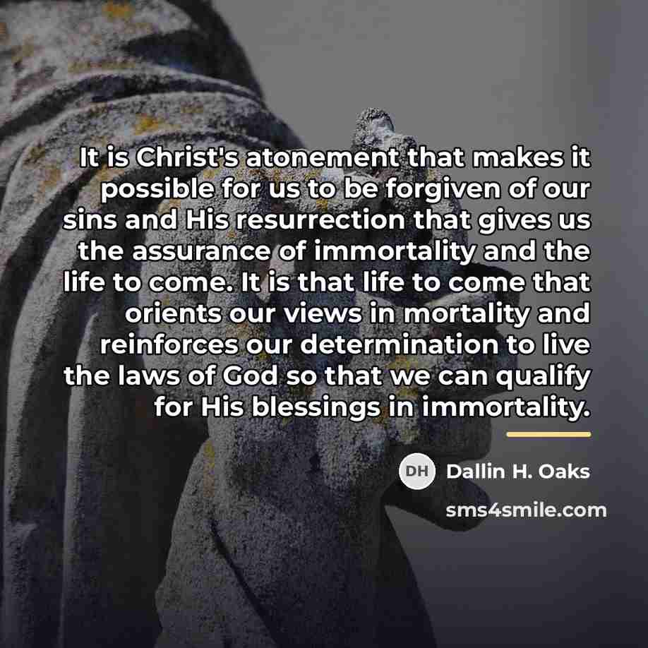 “It is Christ's atonement that makes it possible for us…” quote by Dallin H. Oaks