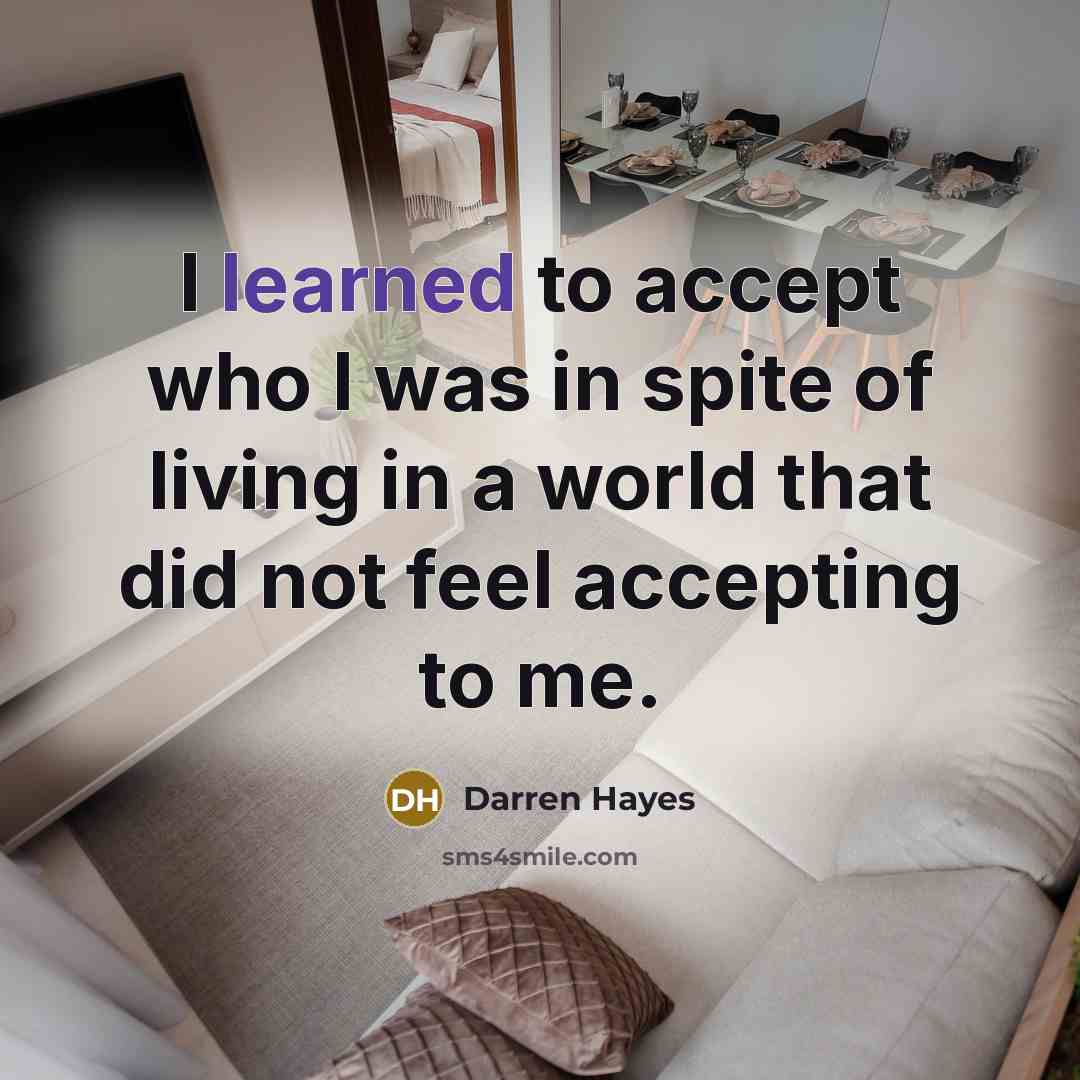 “I learned to accept who I was in spite of…” quote by Darren Hayes