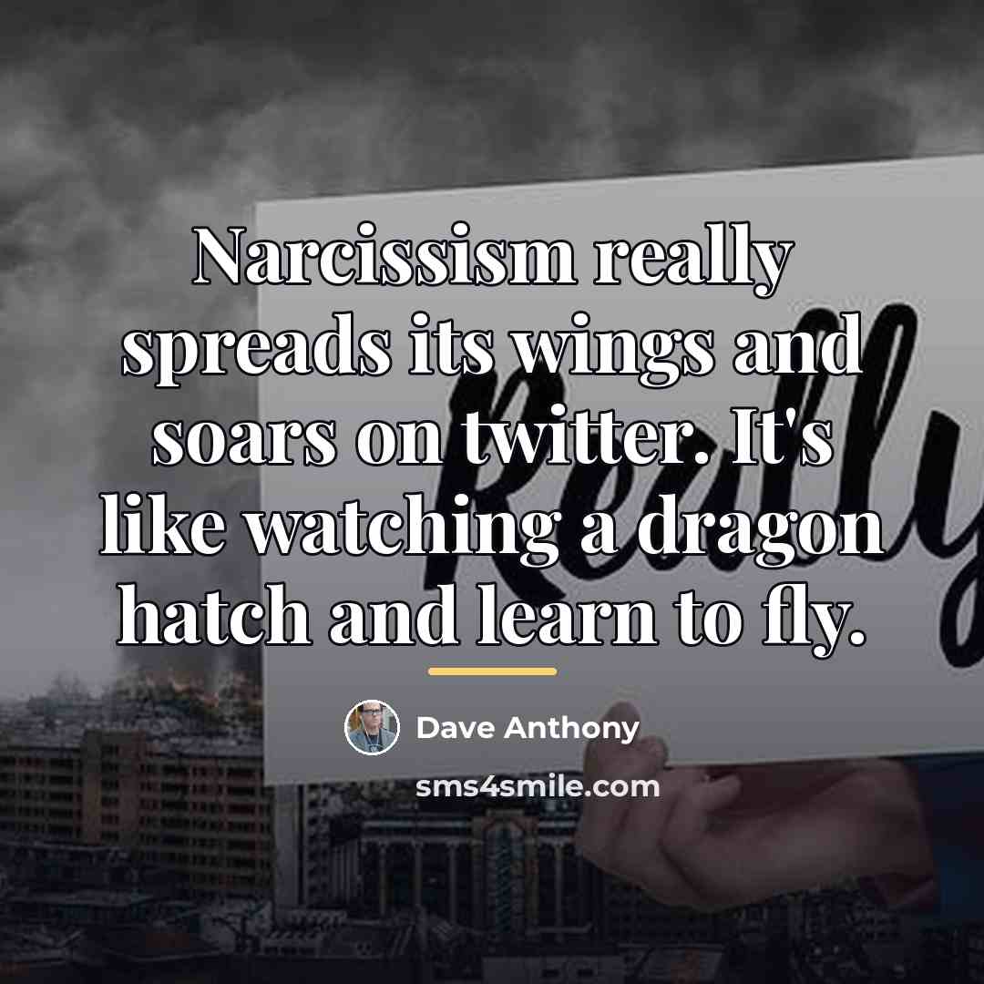 “Narcissism really spreads its wings and soars on twitter. It's…” quote by Dave Anthony