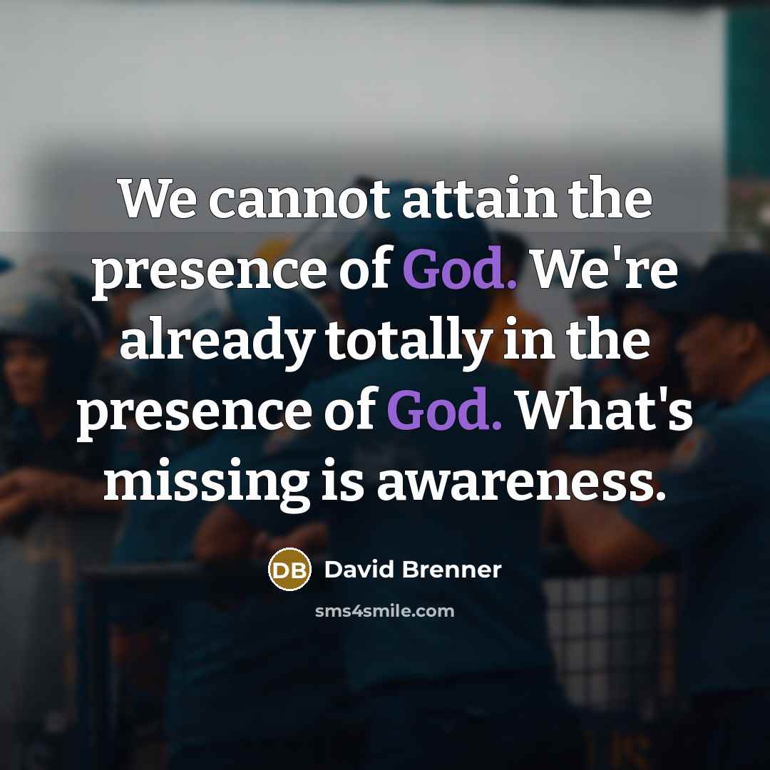 “We cannot attain the presence of God. We're already totally…” quote by David Brenner