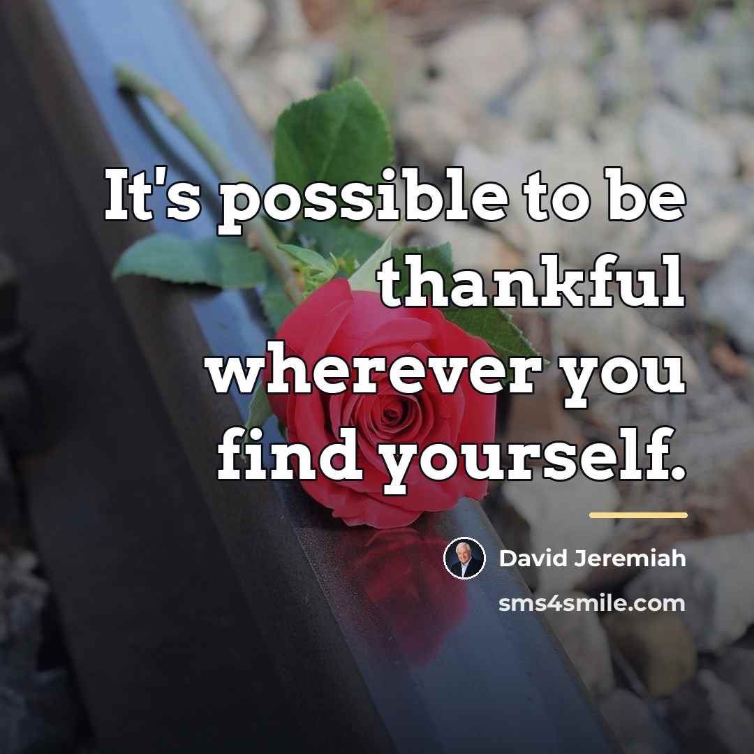 “It's possible to be thankful wherever you find yourself.…” quote by David Jeremiah