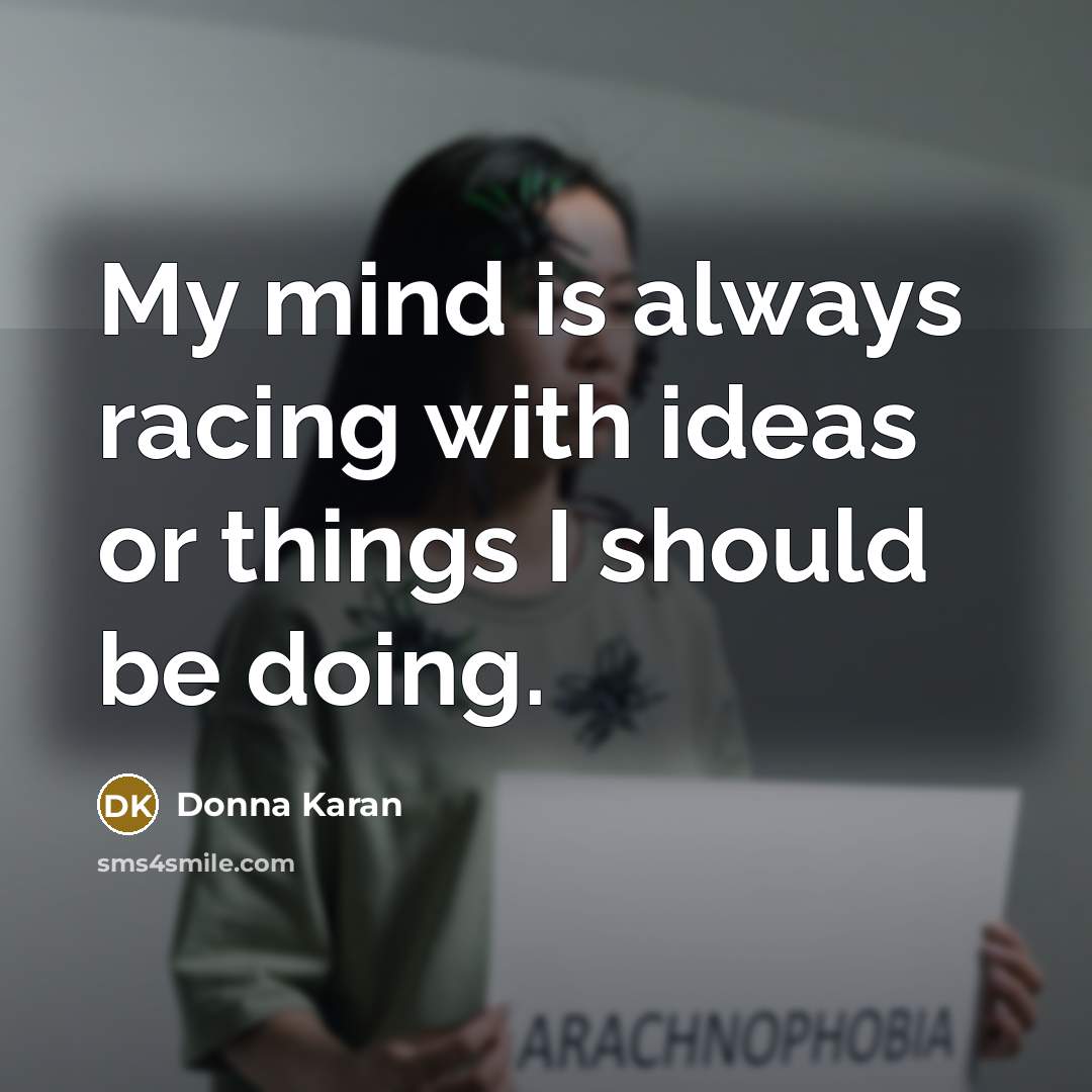 “My mind is always racing with ideas or things I…” quote by Donna Karan