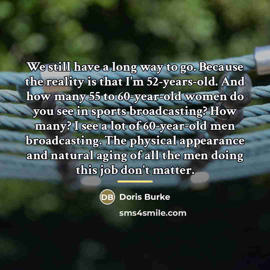 “We still have a long way to go. Because the…” quote by Doris Burke