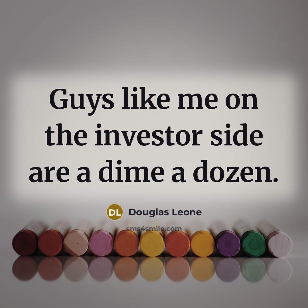 “Guys like me on the investor side are a dime a dozen.” quote by Douglas Leone
