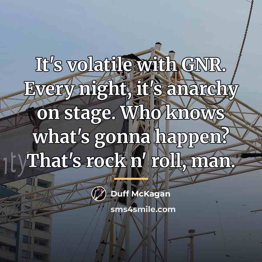 “It's volatile with GNR. Every night, it's anarchy on stage.…” quote by Duff McKagan