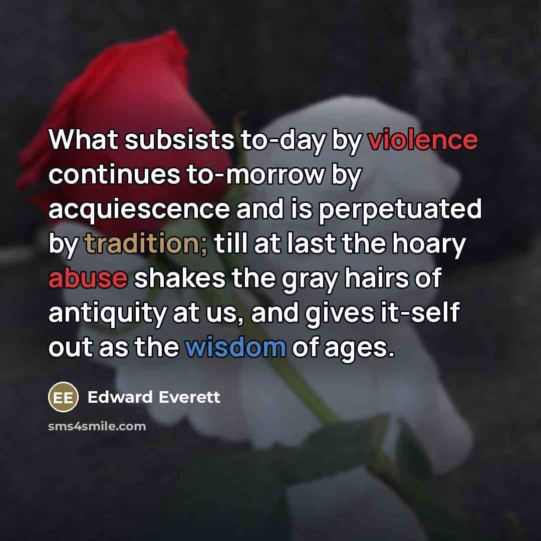 “What subsists to-day by violence continues to-morrow by acquiescence and…” quote by Edward Everett