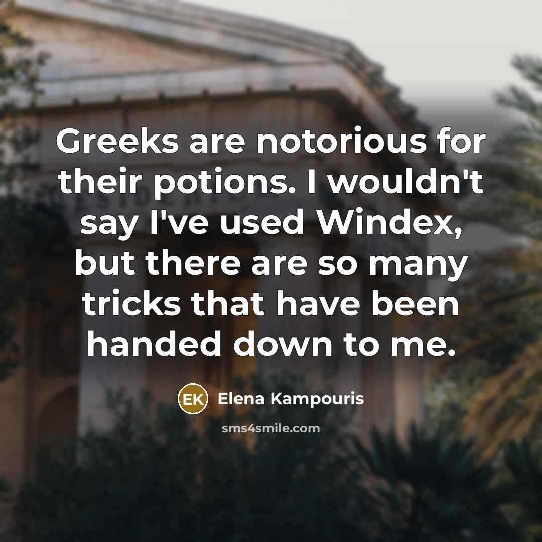 “Greeks are notorious for their potions. I wouldn't say I've…” quote by Elena Kampouris