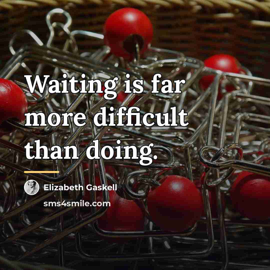 “Waiting is far more difficult than doing.…” quote by Elizabeth Gaskell