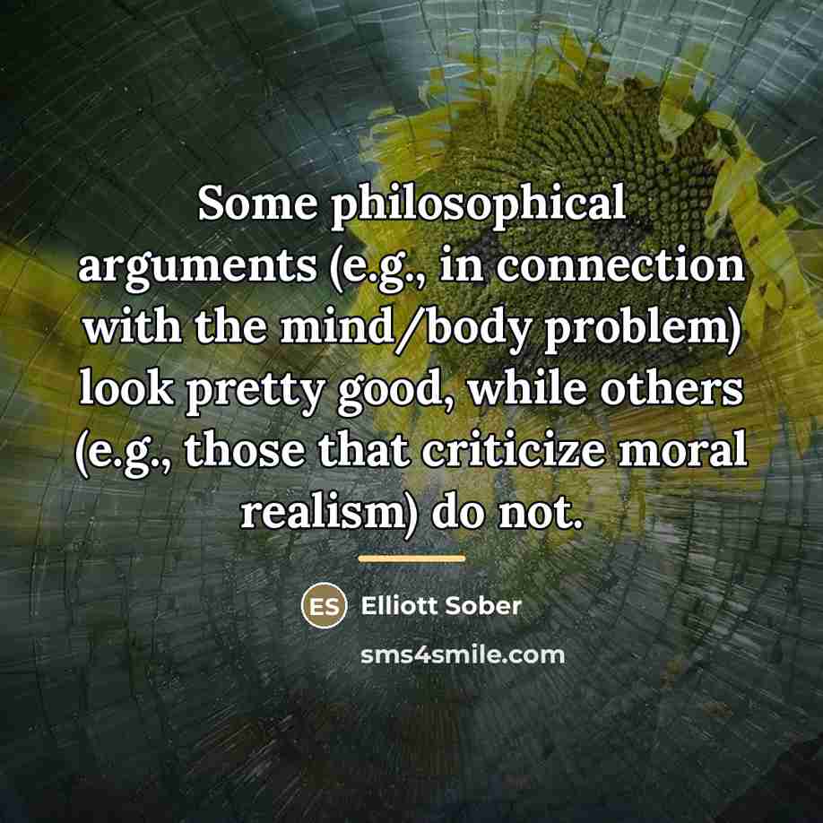 “Some philosophical arguments (e.g., in connection with the mind/body problem)…” quote by Elliott Sober