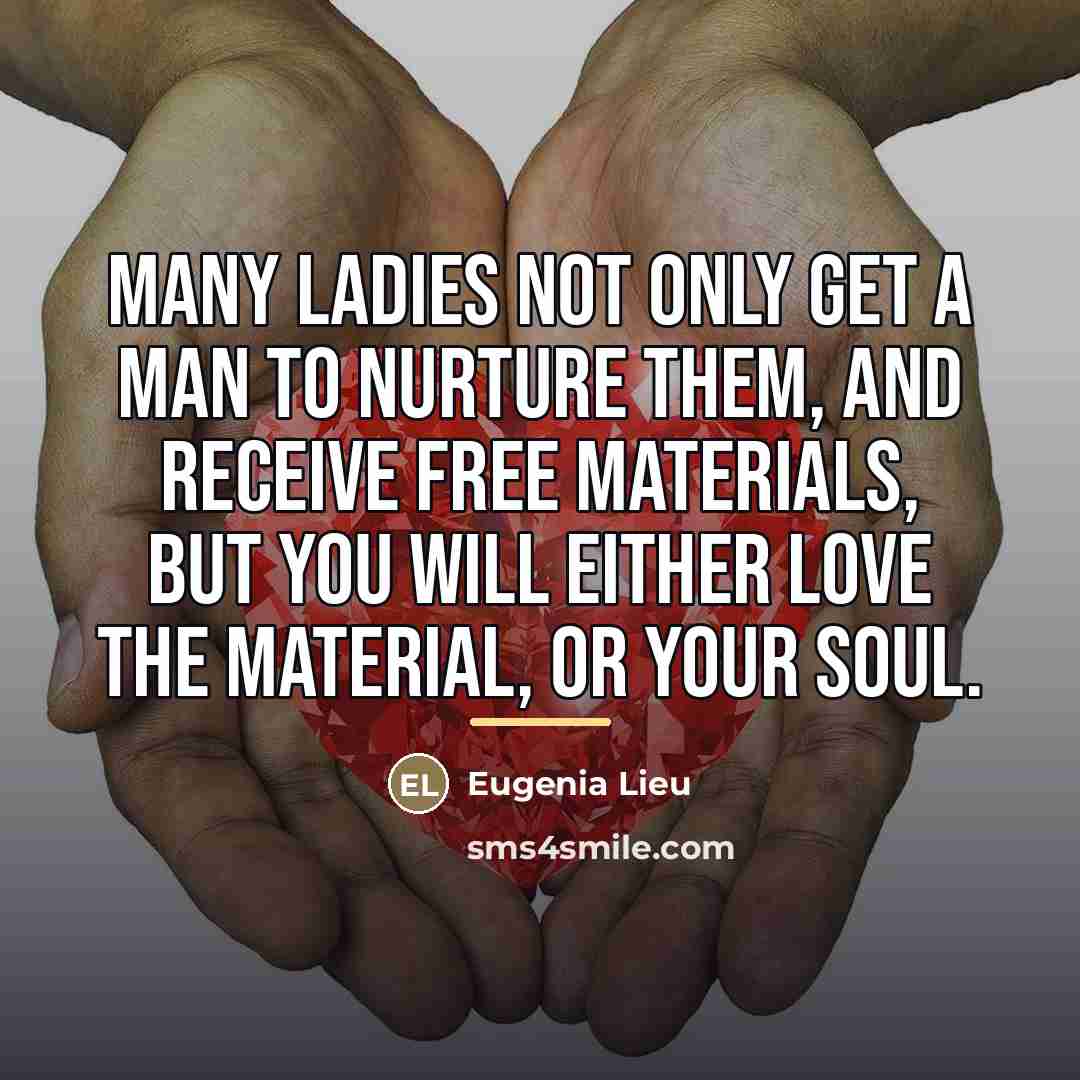 “Many ladies not only get a man to nurture them,…” quote by Eugenia Lieu