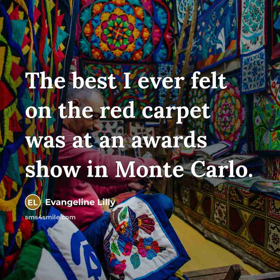 “The best I ever felt on the red carpet was…” quote by Evangeline Lilly