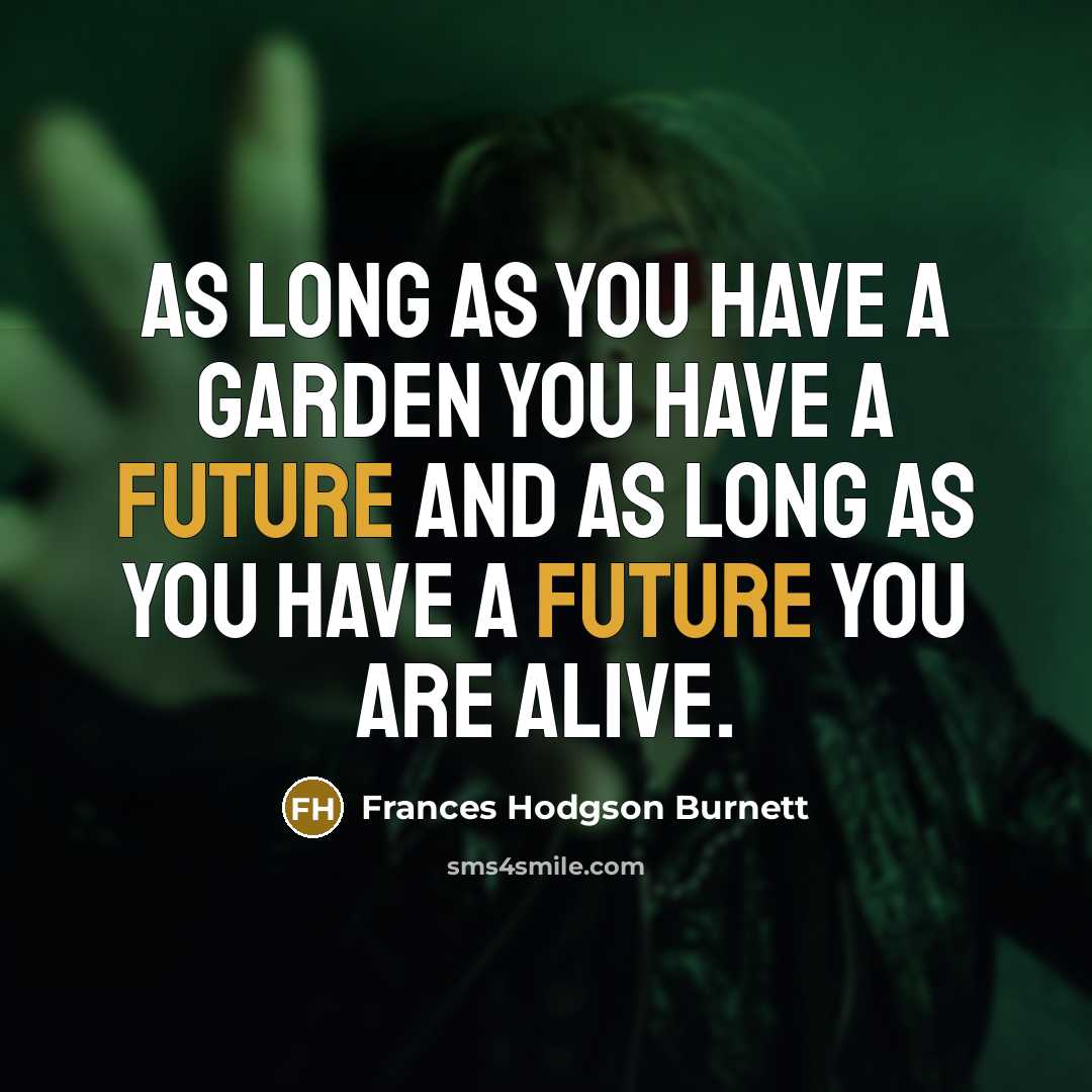 “As long as you have a garden you have a…” quote by Frances Hodgson Burnett