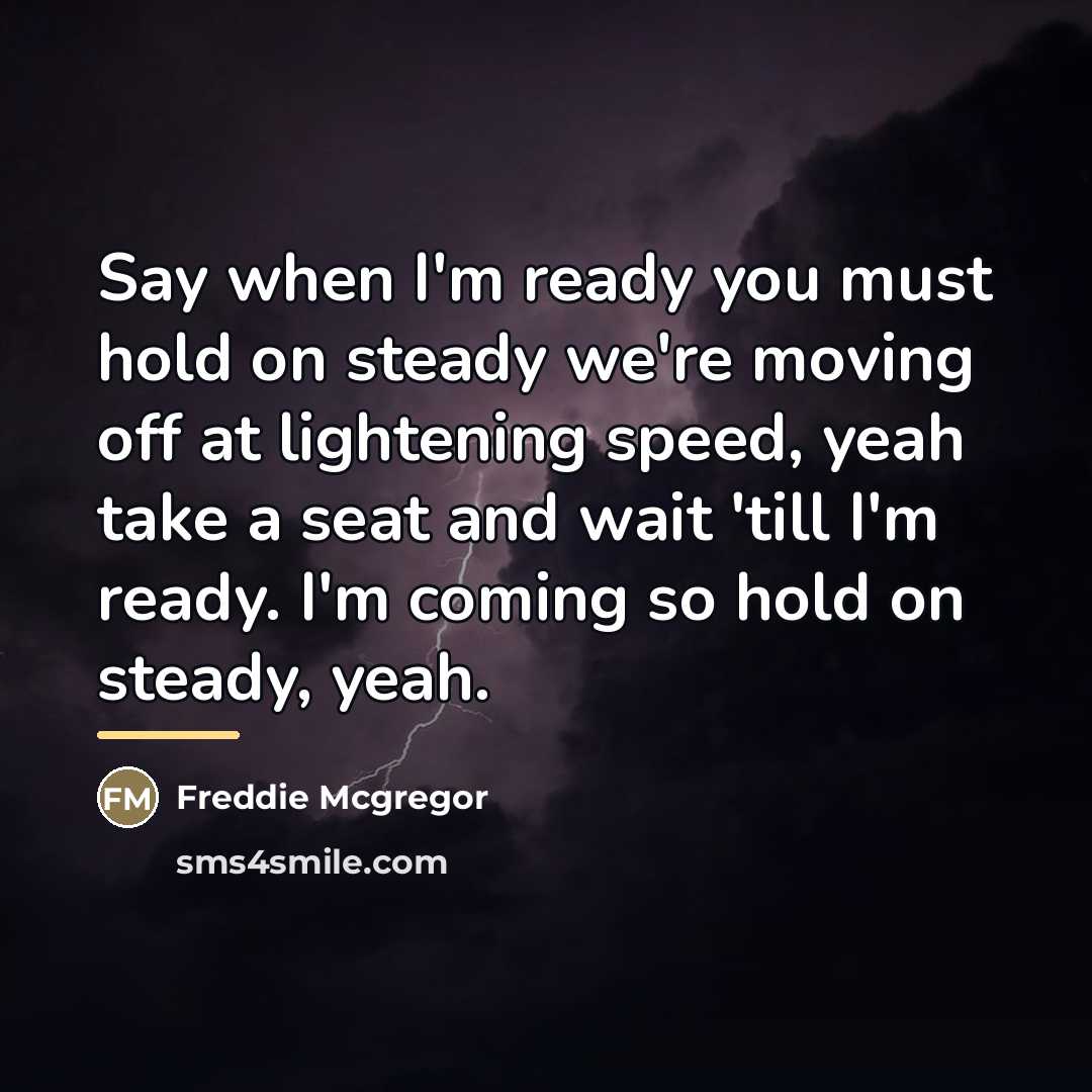 “Say when I'm ready you must hold on steady we're…” quote by Freddie Mcgregor