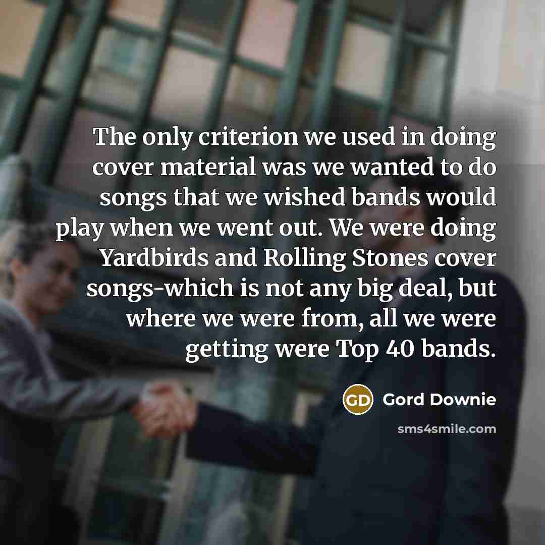 “The only criterion we used in doing cover material was…” quote by Gord Downie