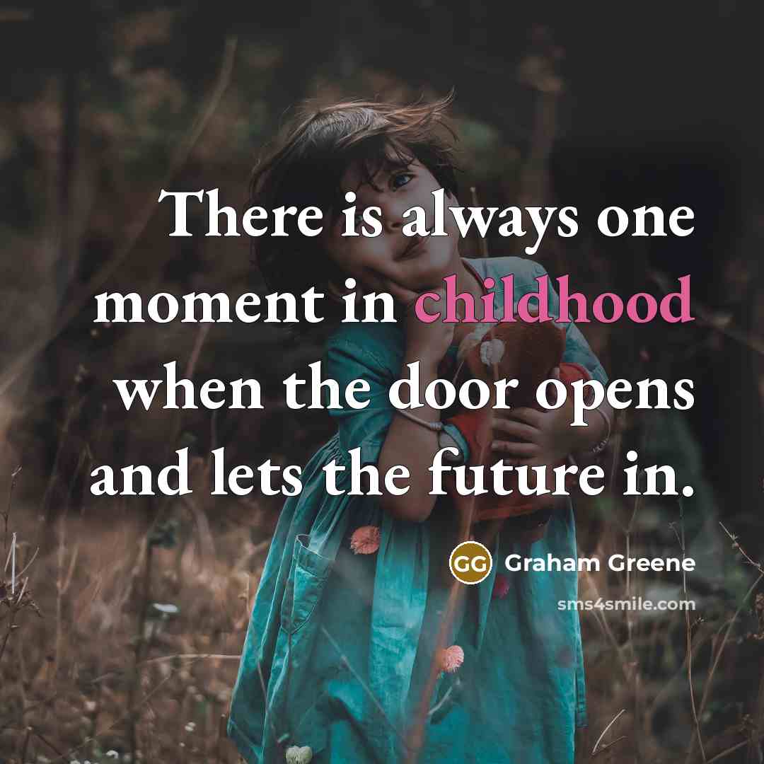 “There is always one moment in childhood when the door…” quote by Graham Greene