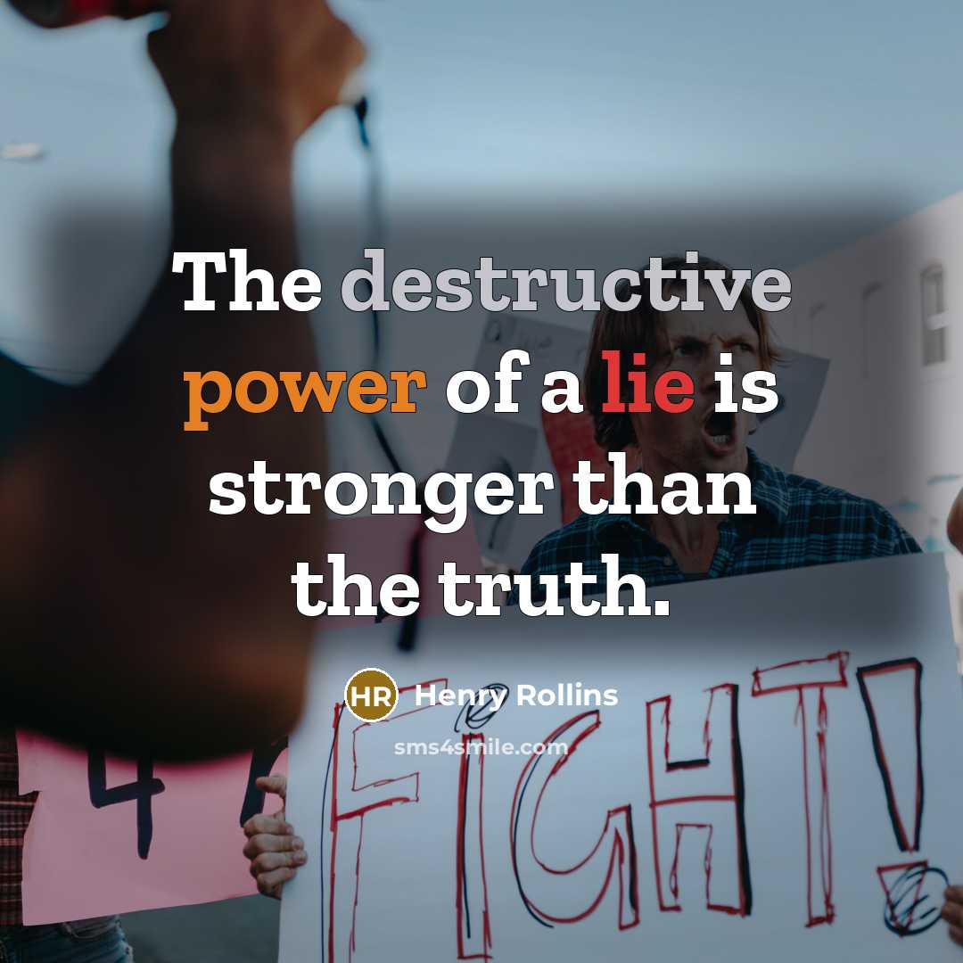 “The destructive power of a lie is stronger than the…” quote by Henry Rollins