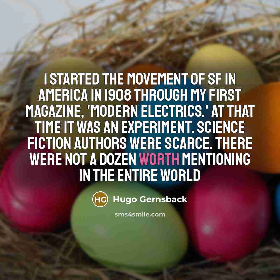 “I started the movement of SF in America in 1908…” quote by Hugo Gernsback