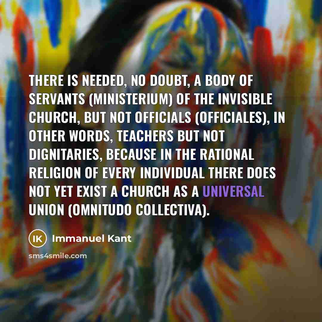 “There is needed, no doubt, a body of servants (ministerium)…” quote by Immanuel Kant