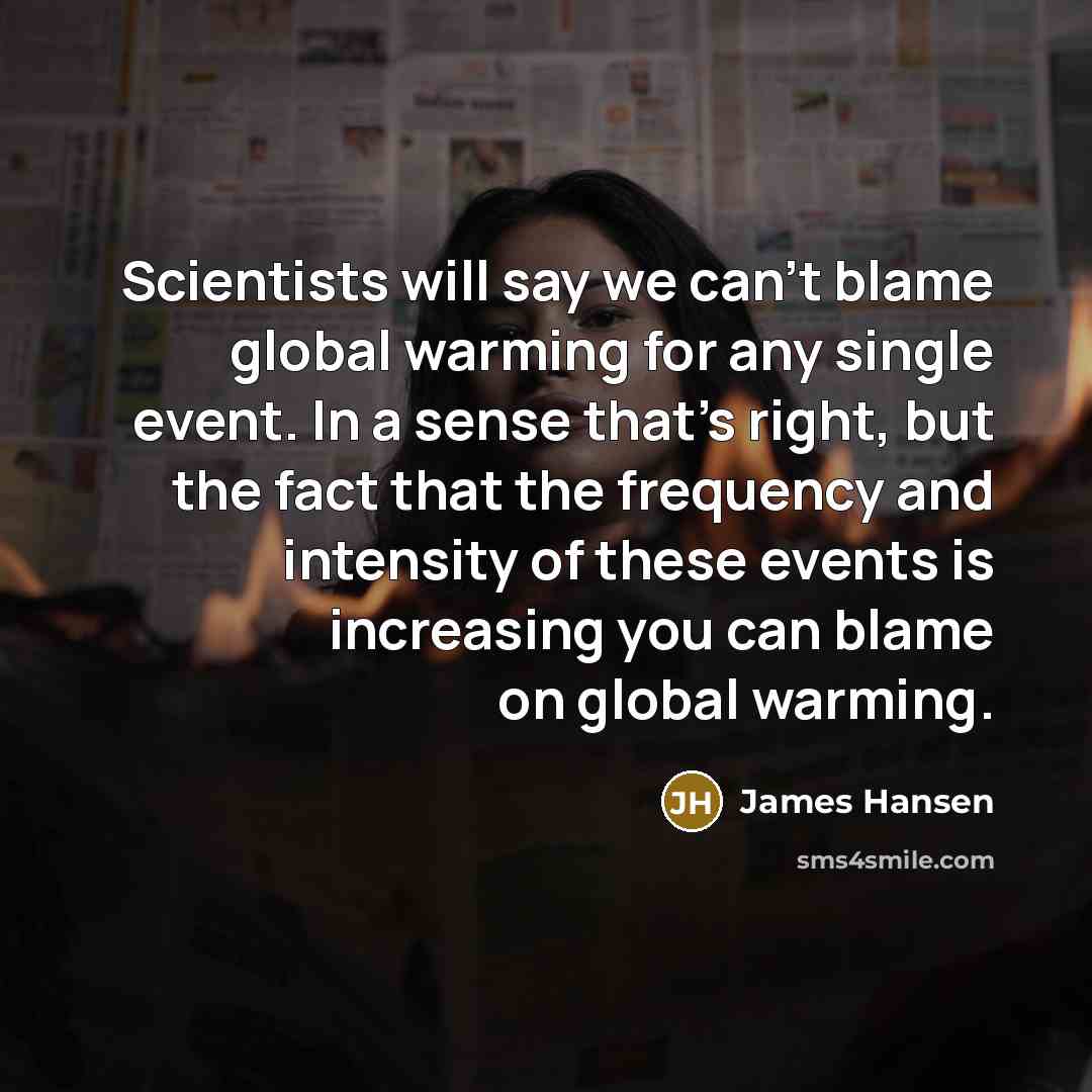 “Scientists will say we can't blame global warming for any…” quote by James Hansen