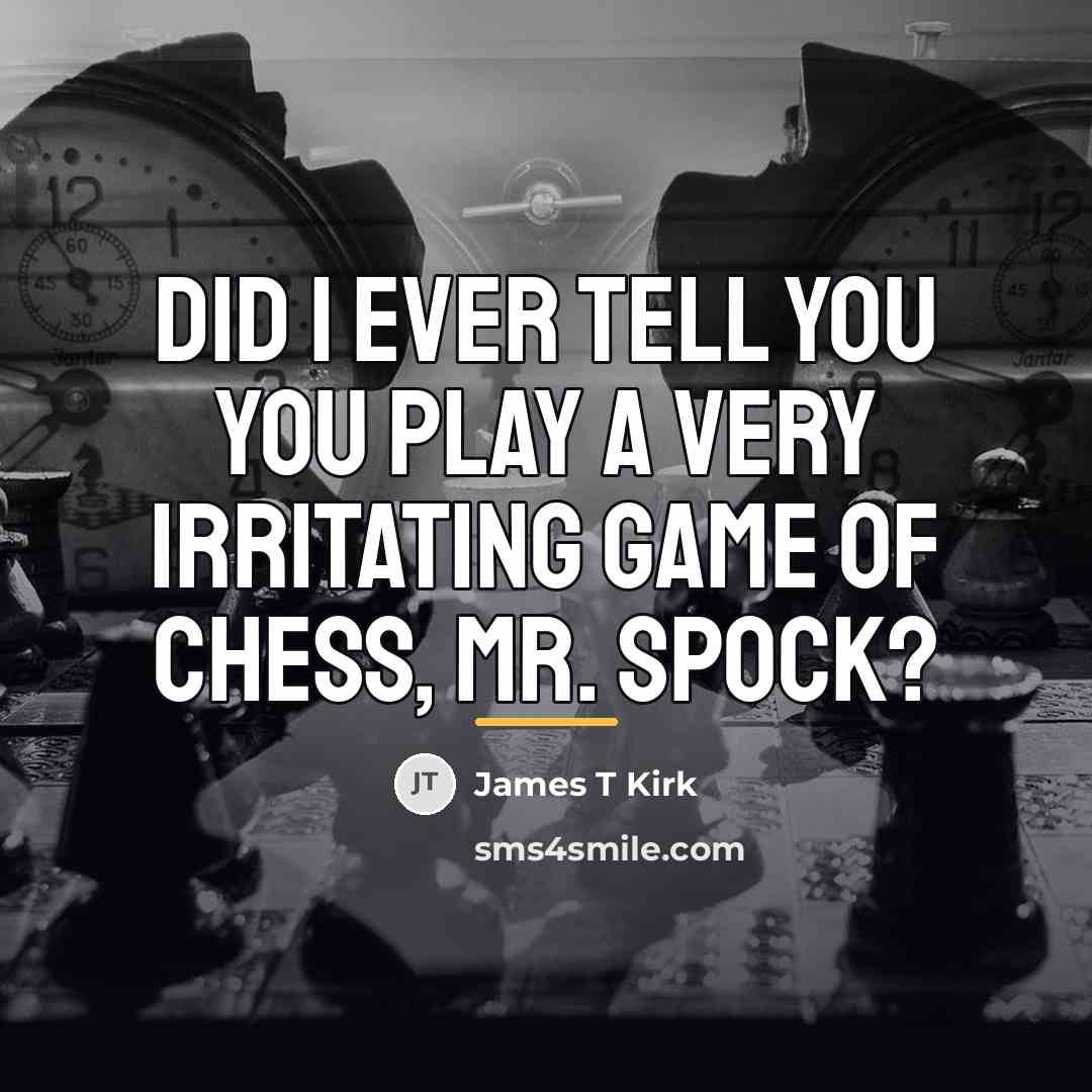 “Did I ever tell you you play a very irritating…” quote by James T Kirk