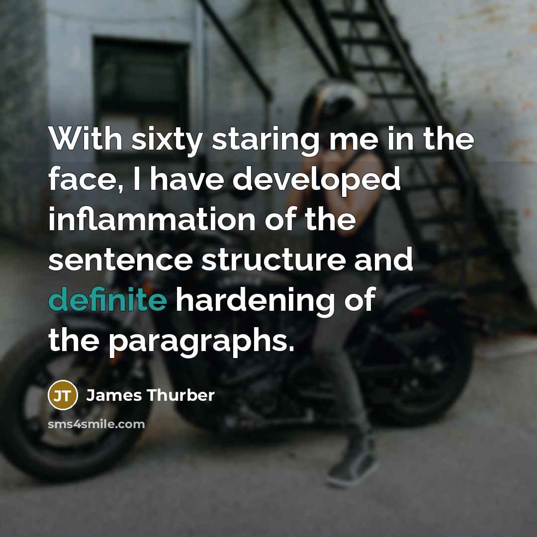 “With sixty staring me in the face, I have developed…” quote by James Thurber
