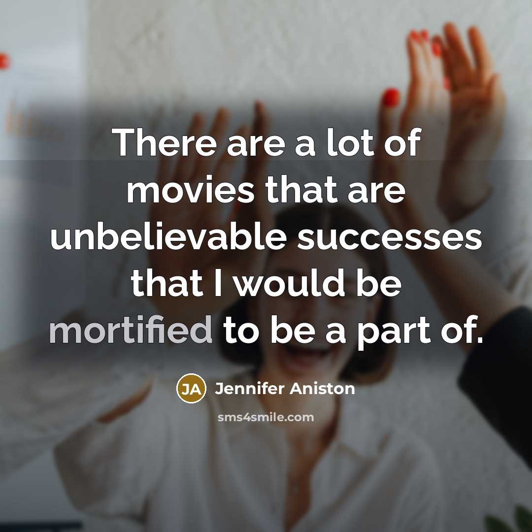 “There are a lot of movies that are unbelievable successes…” quote by Jennifer Aniston