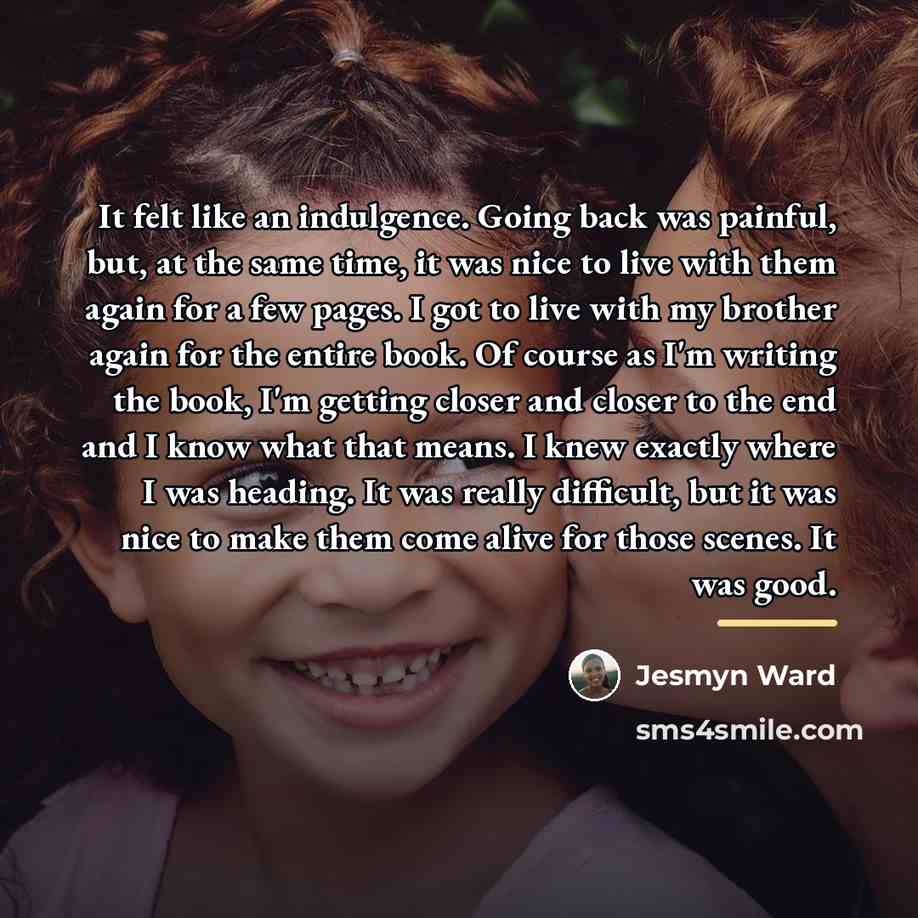 “It felt like an indulgence. Going back was painful, but,…” quote by Jesmyn Ward