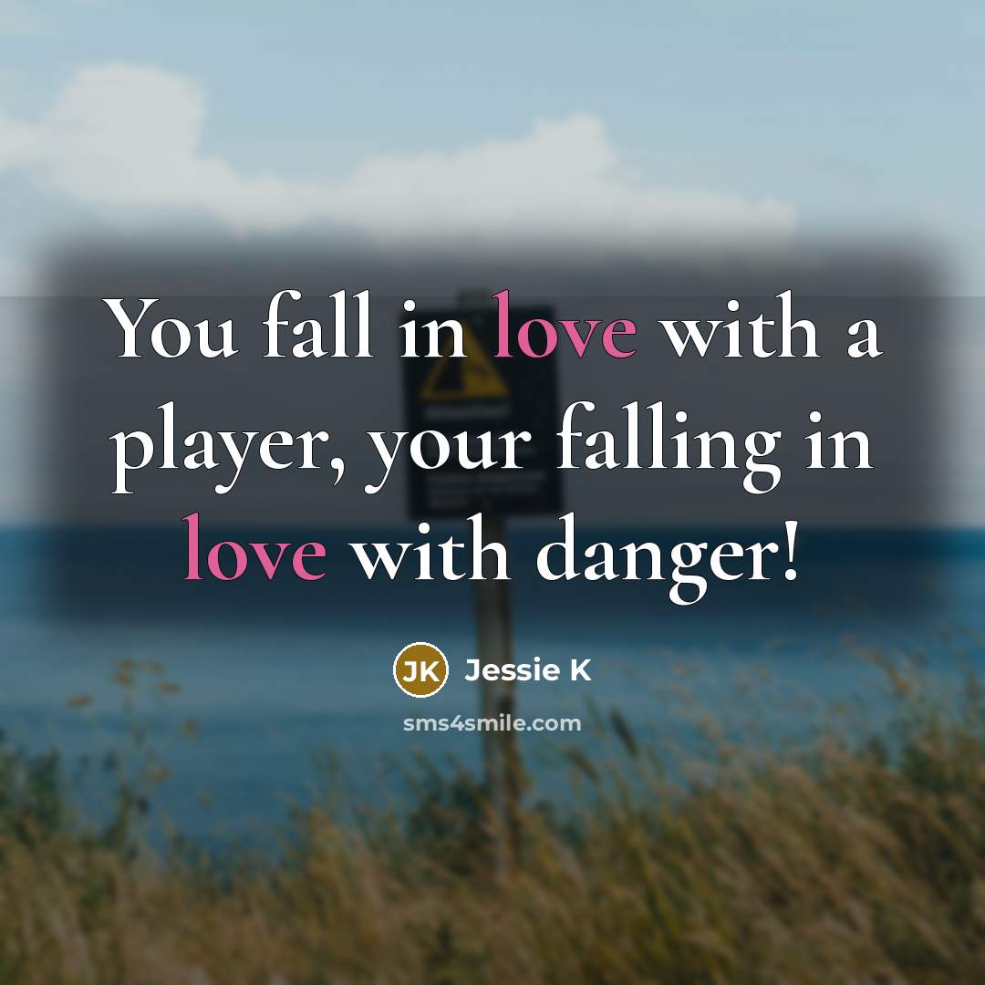“You fall in love with a player, your falling in…” quote by Jessie K