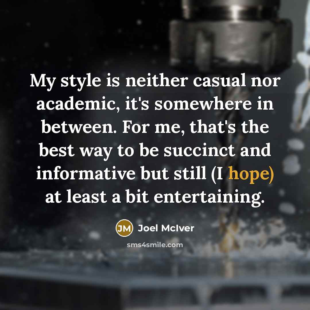 “My style is neither casual nor academic, it's somewhere in…” quote by Joel McIver