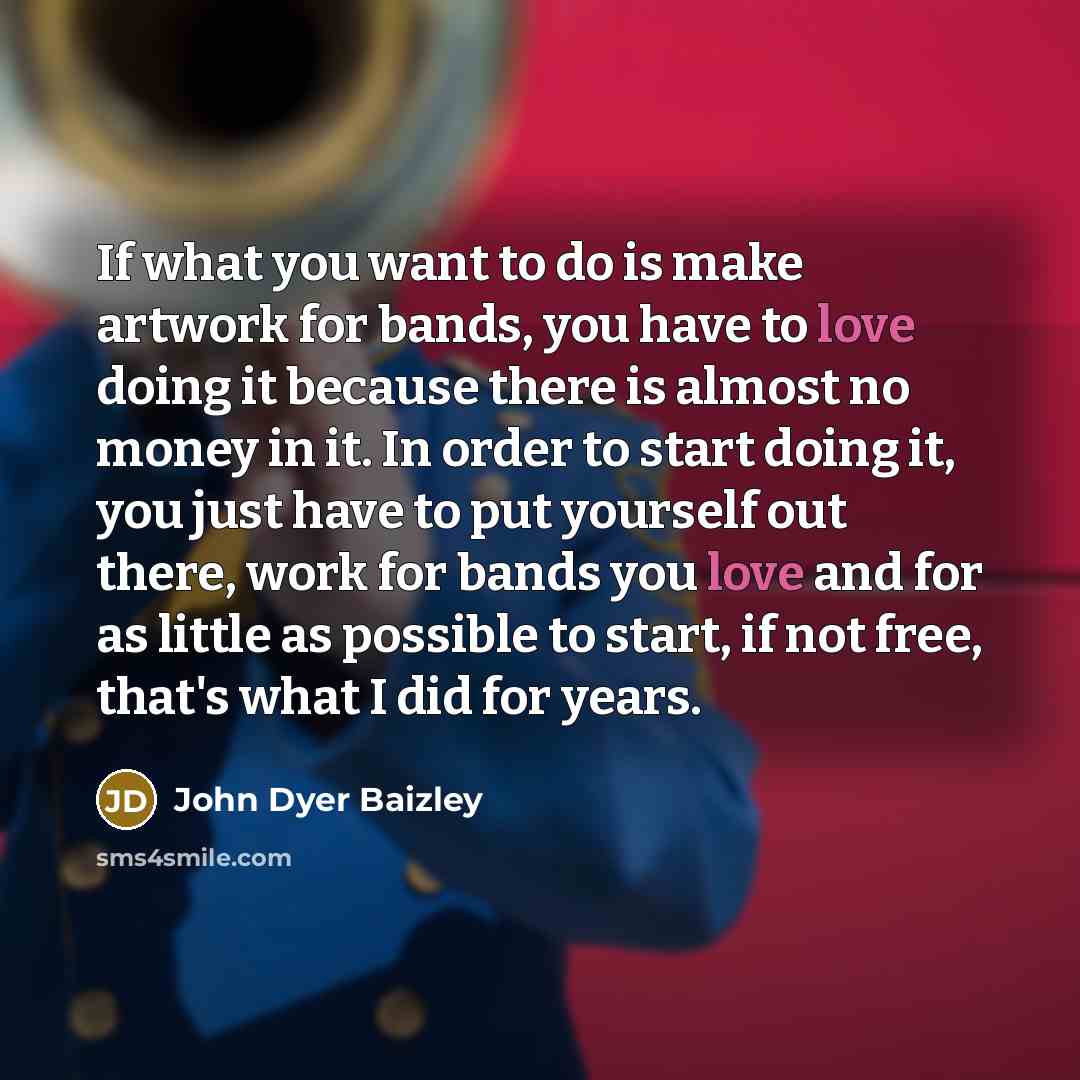 “If what you want to do is make artwork for…” quote by John Dyer Baizley