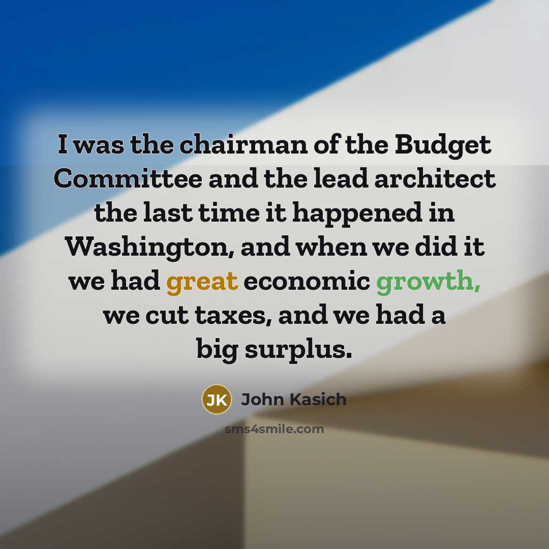 “I was the chairman of the Budget Committee and the…” quote by John Kasich