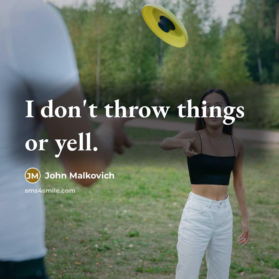 “I don't throw things or yell.” quote by John Malkovich