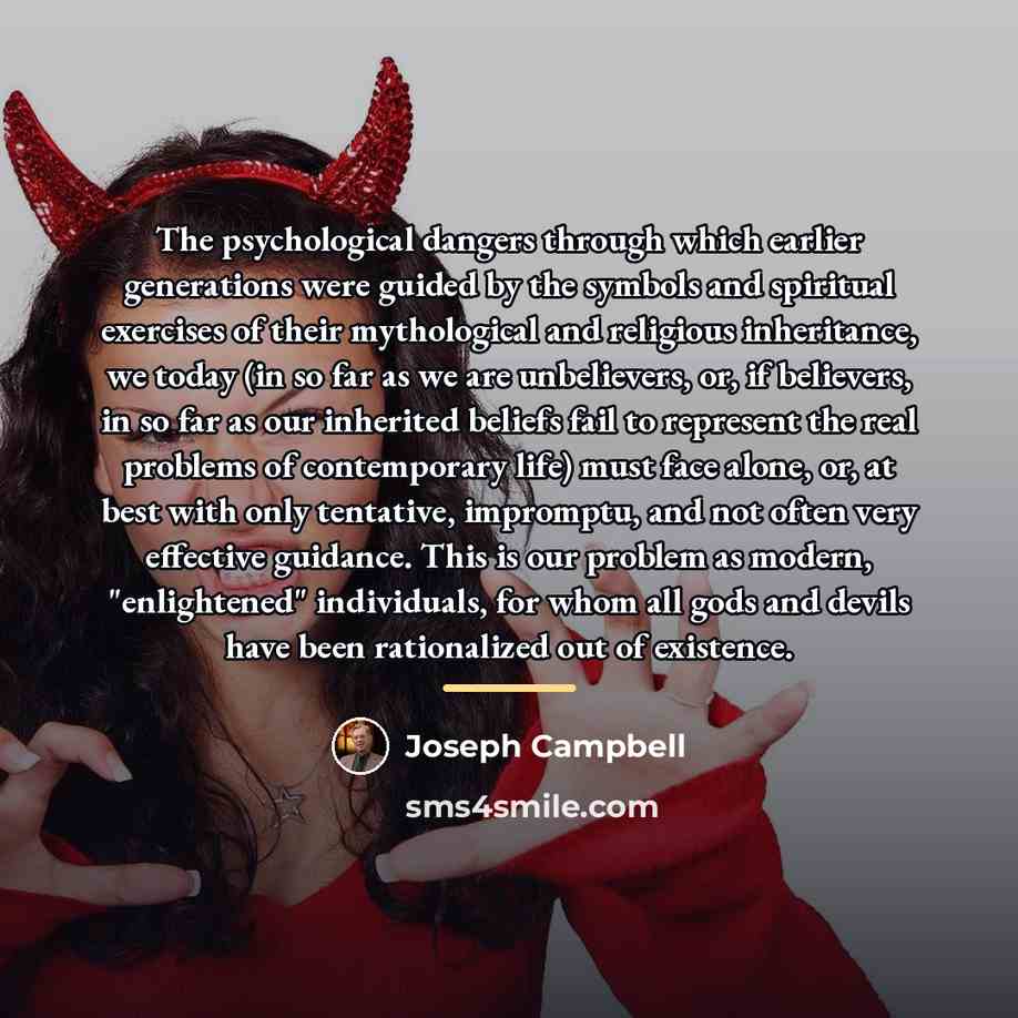 “The psychological dangers through which earlier generations were guided by…” quote by Joseph Campbell