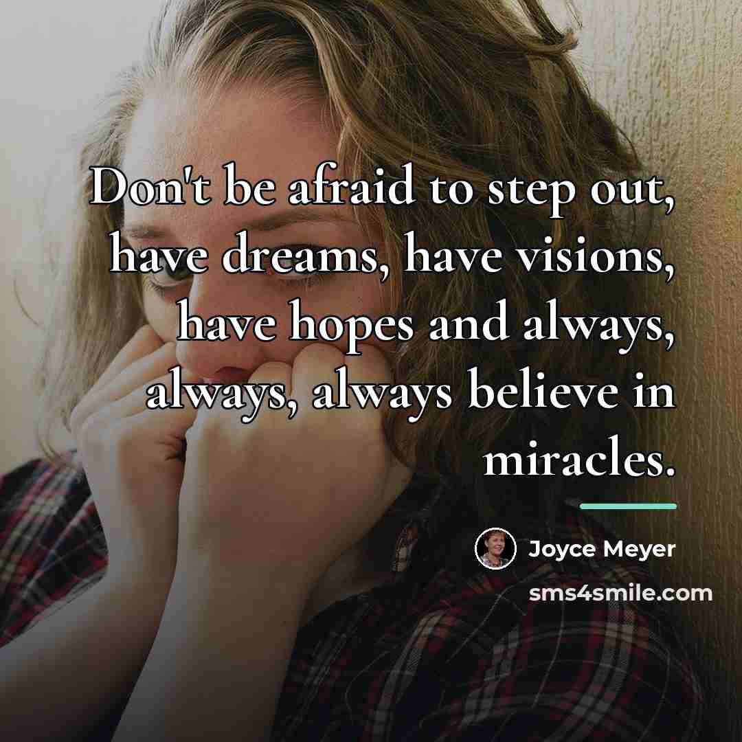 “Don't be afraid to step out, have dreams, have visions,…” quote by Joyce Meyer