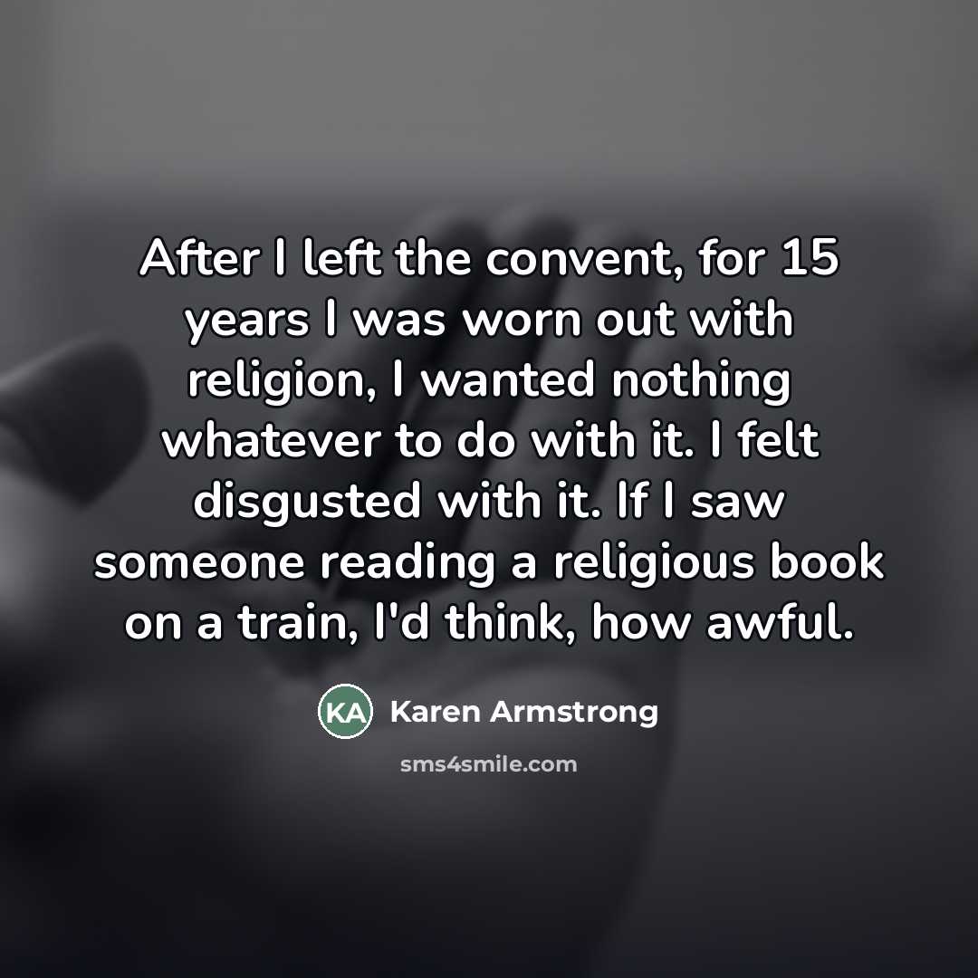 “After I left the convent, for 15 years I was…” quote by Karen Armstrong
