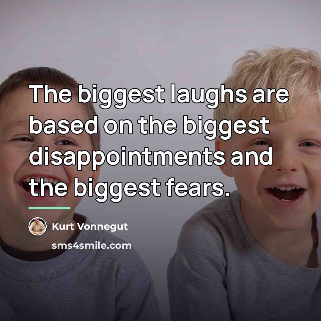 “The biggest laughs are based on the biggest disappointments and…” quote by Kurt Vonnegut